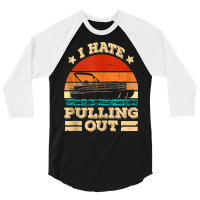 I Hate Pulling Out Pontoon Captain Funny Boat Tank Top 3/4 Sleeve Shirt | Artistshot