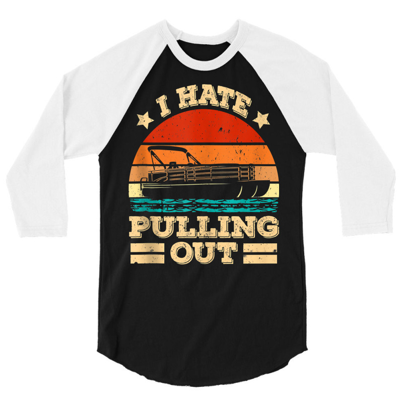 I Hate Pulling Out Pontoon Captain Funny Boat Tank Top 3/4 Sleeve Shirt | Artistshot