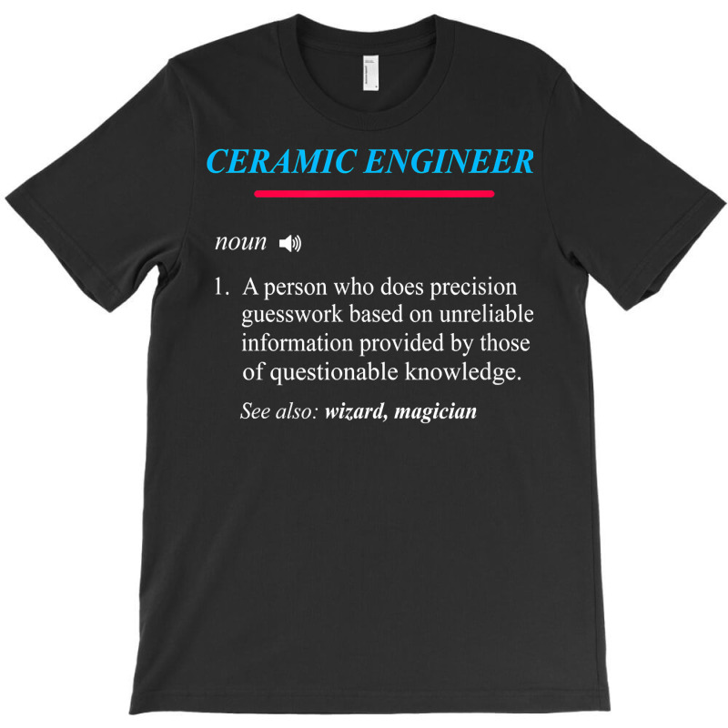 Ceramic Engineer Definition T Shirt T-shirt | Artistshot