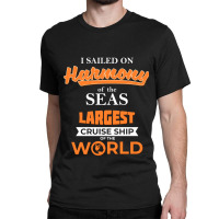 I Sailed On Royal Caribbean Harmony Of The Seas, Largest Cruise Ship O Classic T-shirt | Artistshot