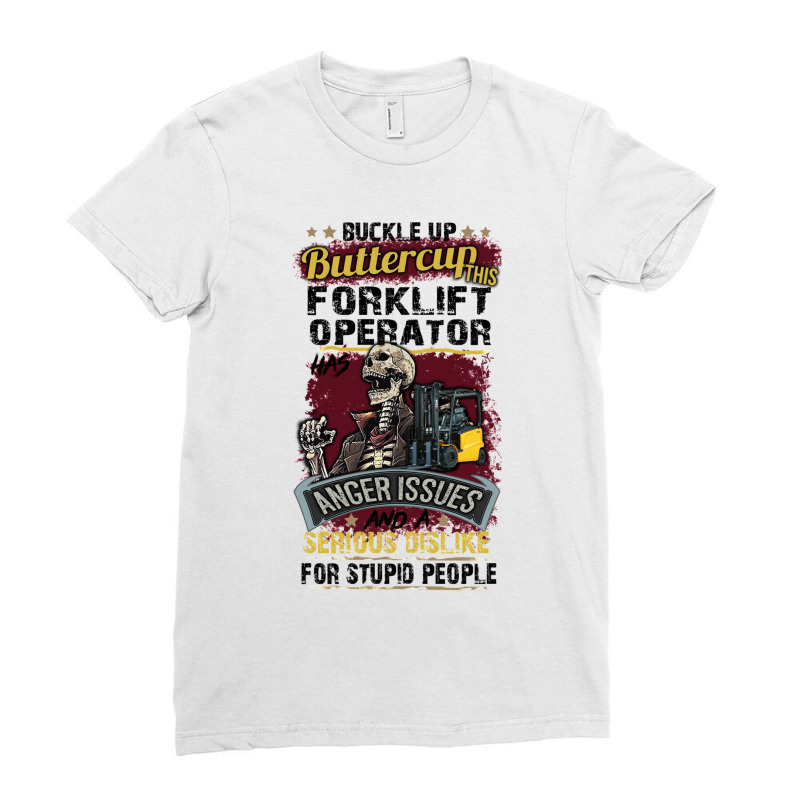 Buckle Up Buttercup This Forklift Operator Has Anger Issues And A Seri Ladies Fitted T-Shirt by CHRISTINAROGNSVOOG | Artistshot