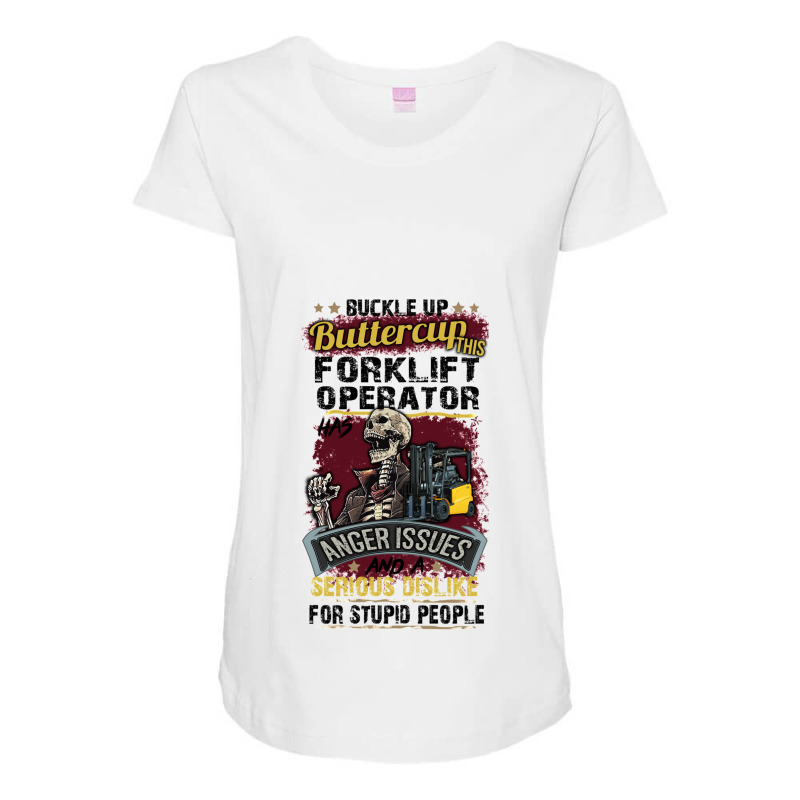 Buckle Up Buttercup This Forklift Operator Has Anger Issues And A Seri Maternity Scoop Neck T-shirt by CHRISTINAROGNSVOOG | Artistshot