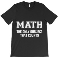 Math The Only Subject That Counts T-shirt | Artistshot