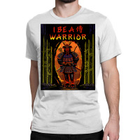 I Be A Samurai Warrior T Shirt Classic T-shirt | Artistshot