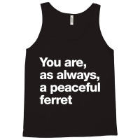 You Are As Always A Peaceful Ferret Tank Top | Artistshot