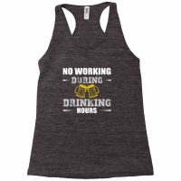 No Working During Drinking Hours - Drinking Beer Love Shirt Racerback Tank | Artistshot