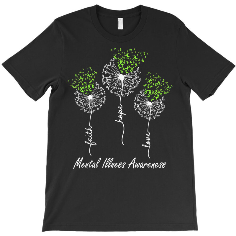 Mental Illness Awareness Faith Hope Love Dandelion T Shirt T-Shirt by halexvvchukle | Artistshot