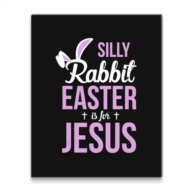 Silly Rabbit Easter Is For Jesus   (2) Metal Print Vertical | Artistshot