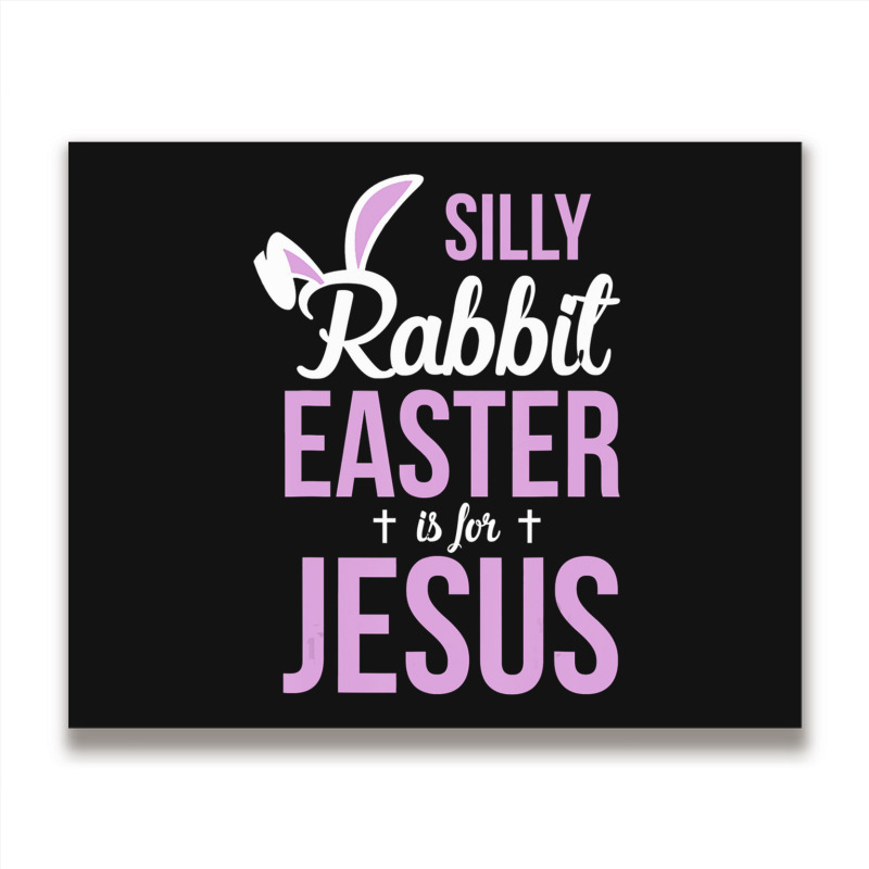 Silly Rabbit Easter Is For Jesus   (2) Metal Print Horizontal | Artistshot