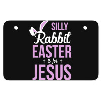 Silly Rabbit Easter Is For Jesus   (2) Atv License Plate | Artistshot