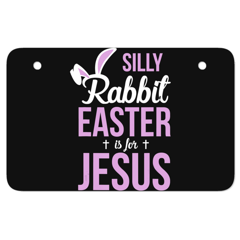 Silly Rabbit Easter Is For Jesus   (2) Atv License Plate | Artistshot