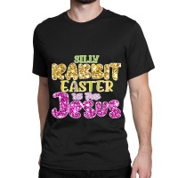 Silly Rabbit Easter Is For Jesus  (10) Classic T-shirt | Artistshot