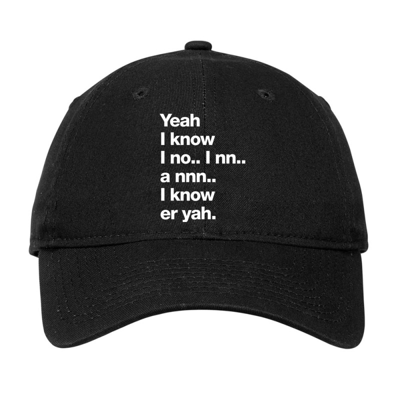 Yeah I Know I No.. I Nn.. A Nnn.. I Know Er Yah. Adjustable Cap by JONAHANDERSON | Artistshot