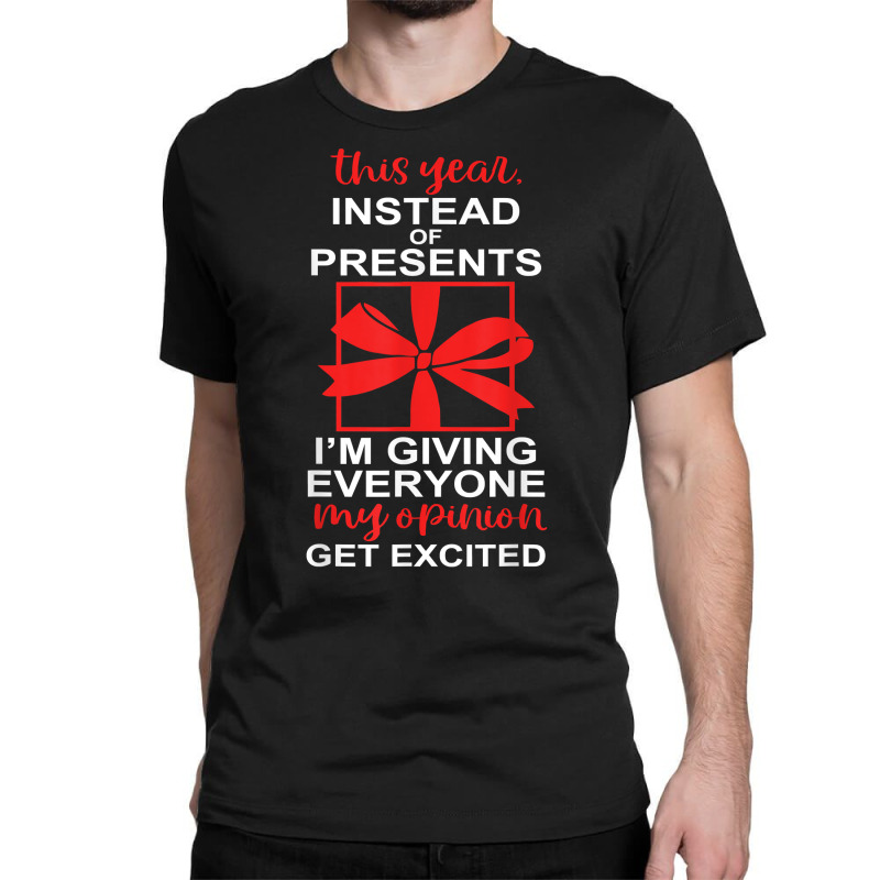 This Year, Instead Of Presents I’m Giving Everyone Apparel T Shirt Classic T-shirt by enaqr0esch | Artistshot