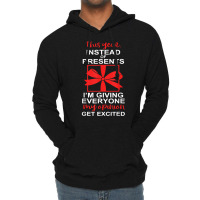 This Year, Instead Of Presents I’m Giving Everyone Apparel T Shirt Lightweight Hoodie | Artistshot