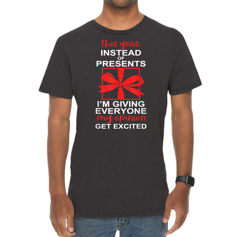 This Year, Instead Of Presents I’m Giving Everyone Apparel T Shirt Vintage T-Shirt by enaqr0esch | Artistshot