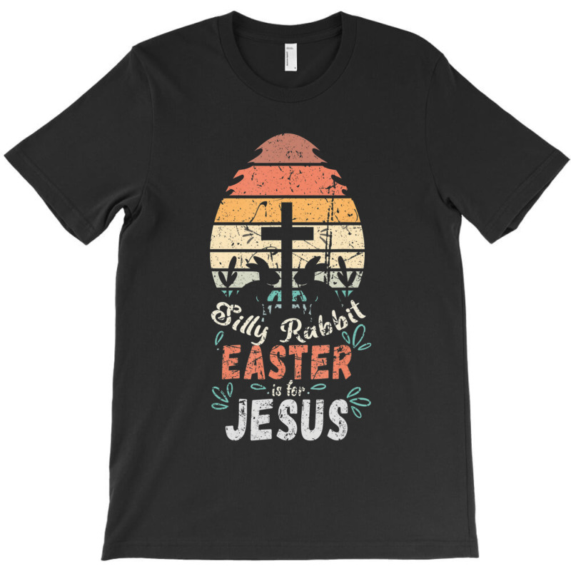 Silly Rabbit Easter Is For Jesus Matching Gift Silly Rabbit Easter Is  T-shirt | Artistshot