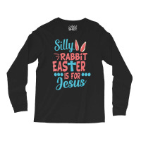 Silly Rabbit Easter Is For Jesus Matching Gift Long Sleeve Shirts | Artistshot