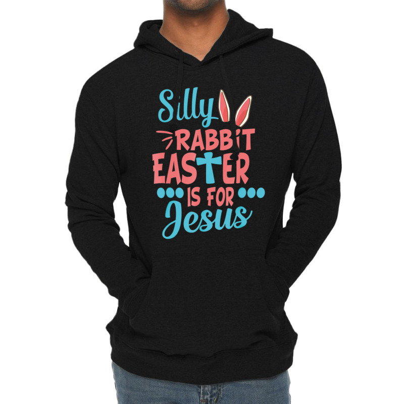 Silly Rabbit Easter Is For Jesus Matching Gift Lightweight Hoodie | Artistshot