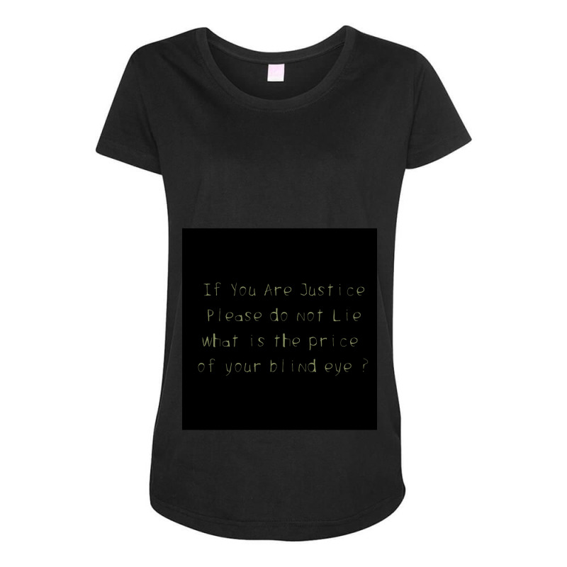 If You Are Justice Please Do Not Lie Maternity Scoop Neck T-shirt by FRITZAUL | Artistshot