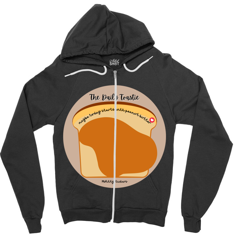 The Daily Toastie  Maybe Today Starts With Peanut Butter Zipper Hoodie | Artistshot