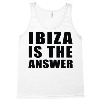 Ibiza Is The Answer Tank Top | Artistshot