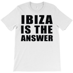 ibiza is the answer T-Shirt | Artistshot