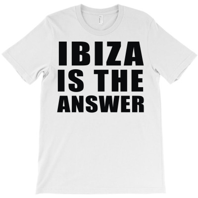 Ibiza Is The Answer T-shirt Designed By Mdk Art