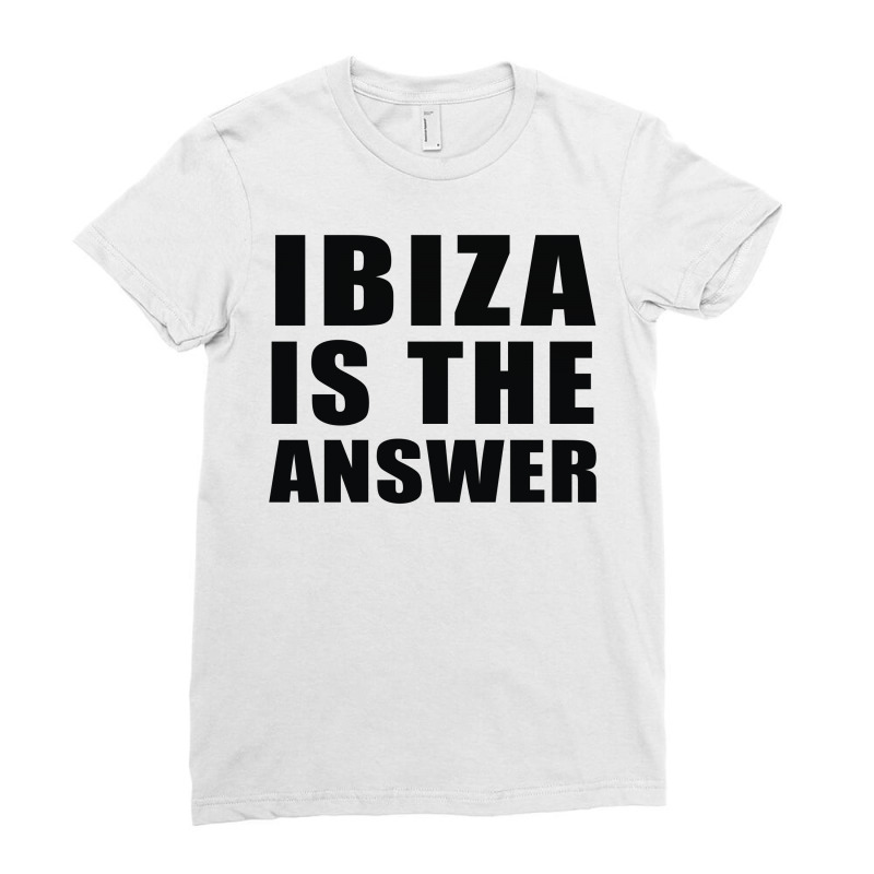 Ibiza Is The Answer Ladies Fitted T-shirt | Artistshot
