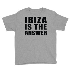 ibiza is the answer Youth Tee | Artistshot
