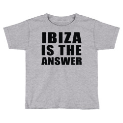 ibiza is the answer Toddler T-shirt | Artistshot