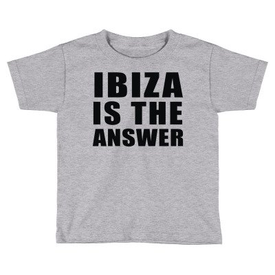 Ibiza Is The Answer Toddler T-shirt Designed By Mdk Art