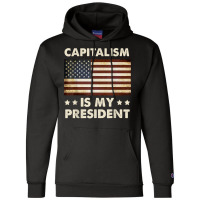 Capitalism Is My President Political Statement T Shirt Champion Hoodie | Artistshot