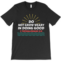 Do Not Grow Weary In Doing Good Christian Saying A Friend T-shirt | Artistshot