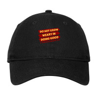 Do Not Grow Weary In Doing Good Christian Saying A Gift Adjustable Cap | Artistshot