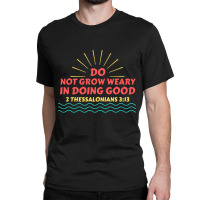 Do Not Grow Weary In Doing Good Christian Saying Friend Classic T-shirt | Artistshot