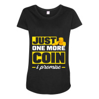 Coin Collecting Numismatist Numismatics Just One More Coin Maternity Scoop Neck T-shirt | Artistshot