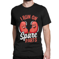 I Run On Spare Parts Funny Kidney Donation Donors Transplant Classic T-shirt | Artistshot