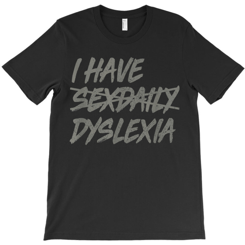 I Have Sexdaily Dyslexia  Funny Sex Daily T-shirt | Artistshot