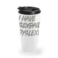 I Have Sexdaily Dyslexia  Funny Sex Daily Travel Mug | Artistshot