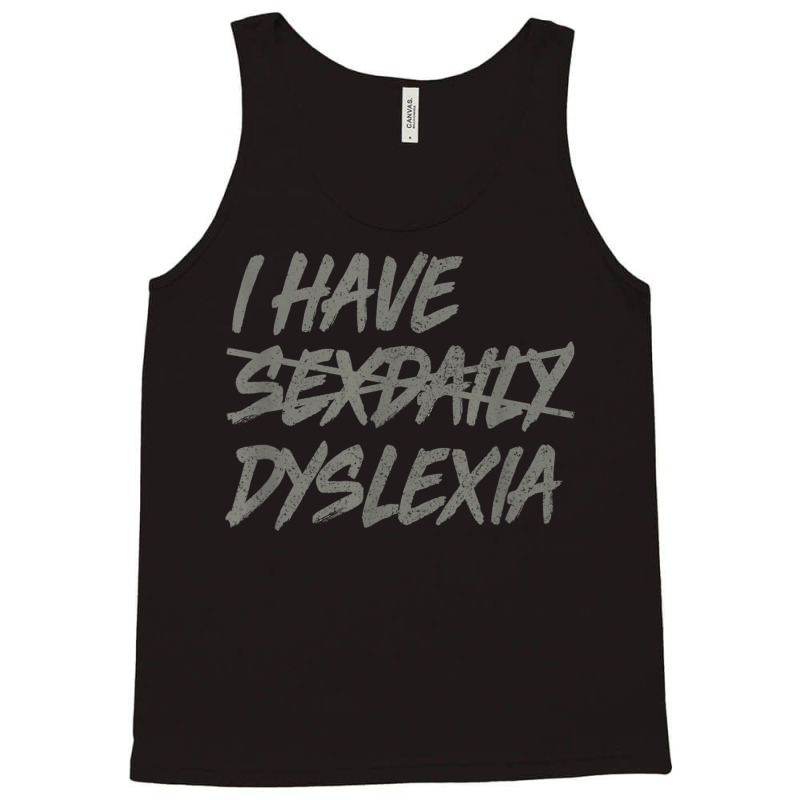 I Have Sexdaily Dyslexia  Funny Sex Daily Tank Top | Artistshot