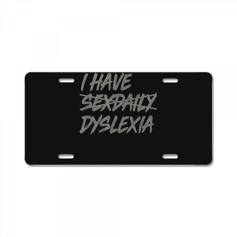 I Have Sexdaily Dyslexia  Funny Sex Daily License Plate | Artistshot