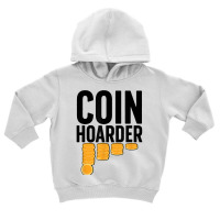 Coin Harder Coin Collector Numismatist Coin Collecting T Shirt Toddler Hoodie | Artistshot