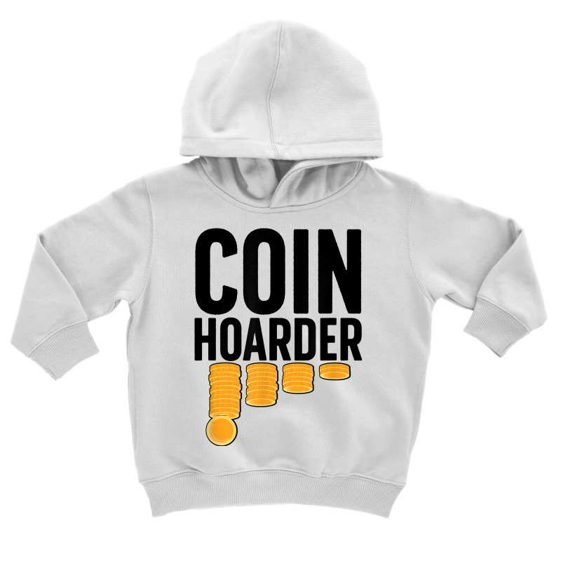 Coin Harder Coin Collector Numismatist Coin Collecting T Shirt Toddler Hoodie by tzecluco | Artistshot