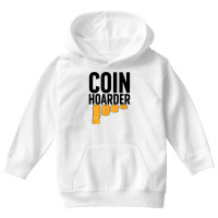 Coin Harder Coin Collector Numismatist Coin Collecting T Shirt Youth Hoodie | Artistshot