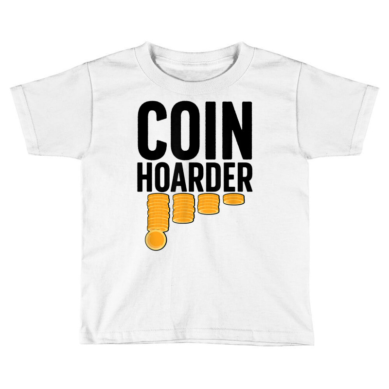 Coin Harder Coin Collector Numismatist Coin Collecting T Shirt Toddler T-shirt by tzecluco | Artistshot