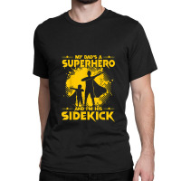 My Dad's A Superhero And I'm His Sidekick Classic T-shirt | Artistshot