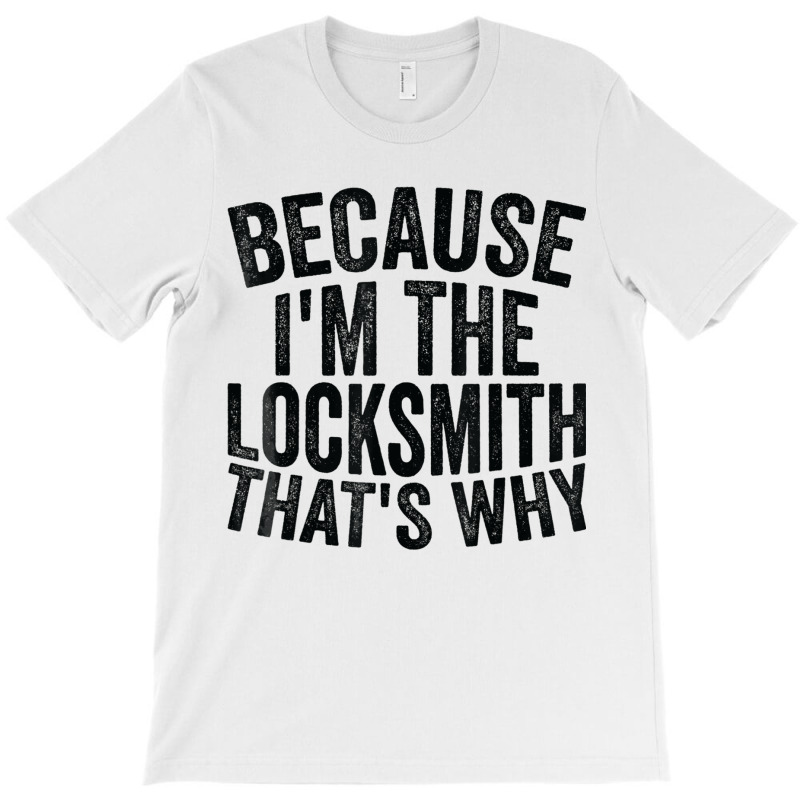 Craft Professionbecause Im The Locksmith T-Shirt by ShelleyDoppelmayr | Artistshot