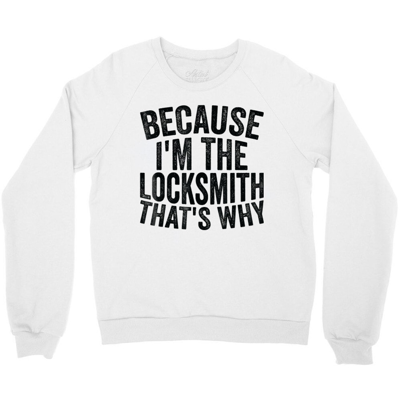 Craft Professionbecause Im The Locksmith Crewneck Sweatshirt by ShelleyDoppelmayr | Artistshot