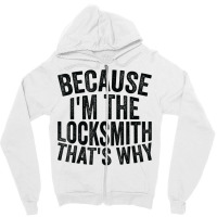 Craft Professionbecause Im The Locksmith Zipper Hoodie | Artistshot